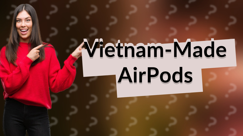 Vietnam-Made AirPods