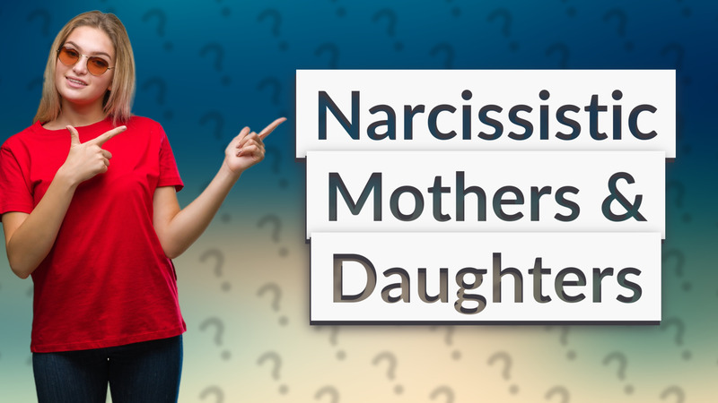 Narcissistic Mothers & Daughters