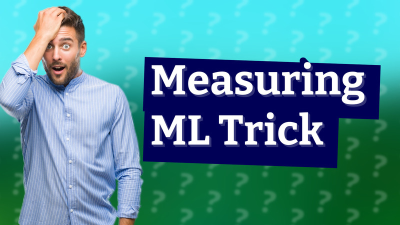 Measuring ML Trick