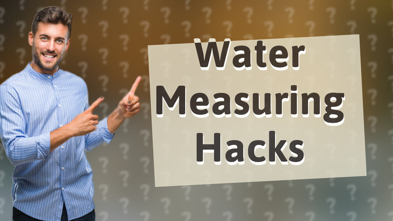 Water Measuring Hacks