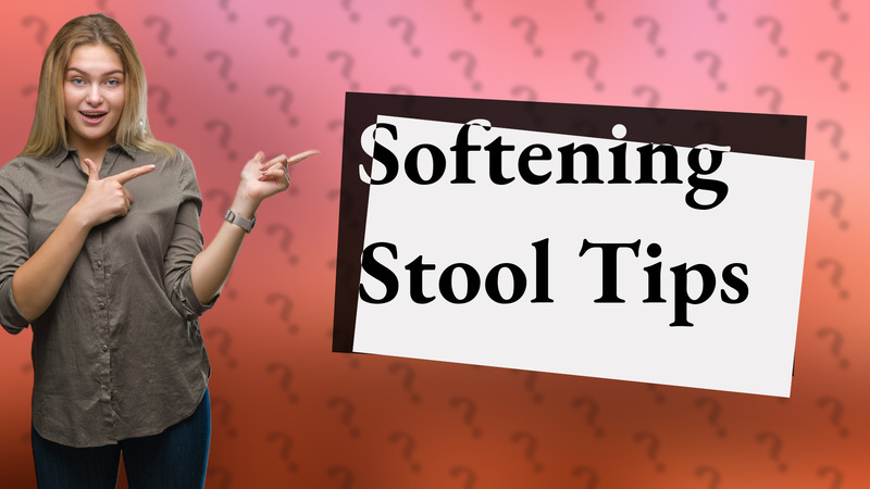 Softening Stool Tips