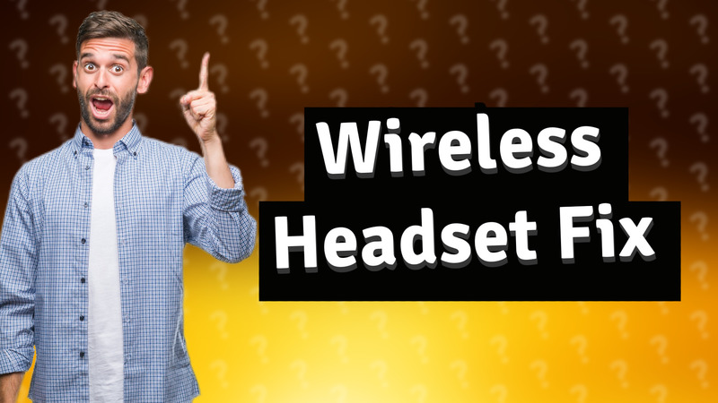 Wireless Headset Fix