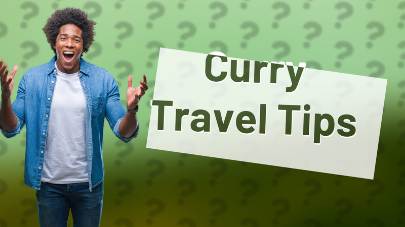 Curry Travel Tips