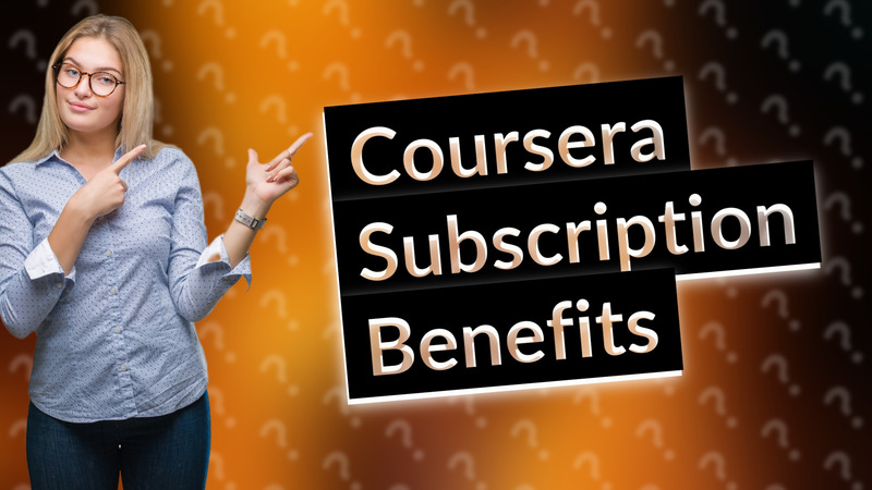 Coursera Subscription Benefits