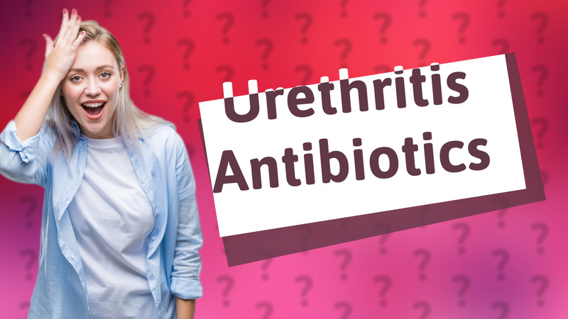 Urethritis Antibiotics