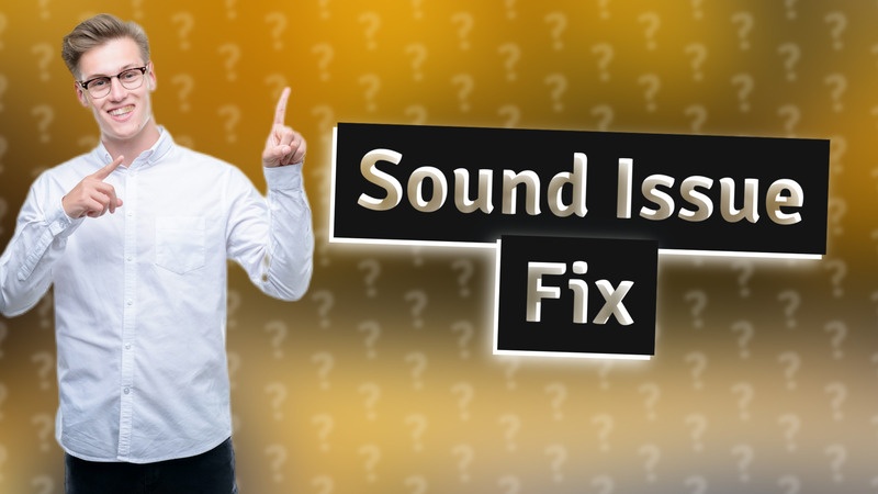 Sound Issue Fix