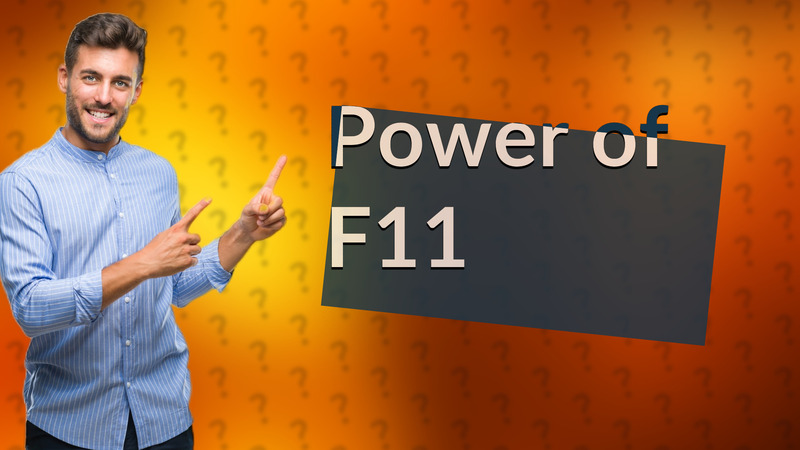 Power of F11