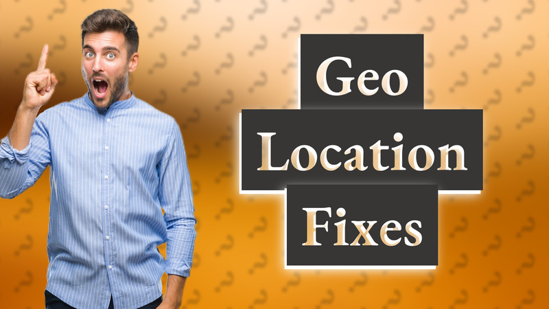 Geo Location Fixes