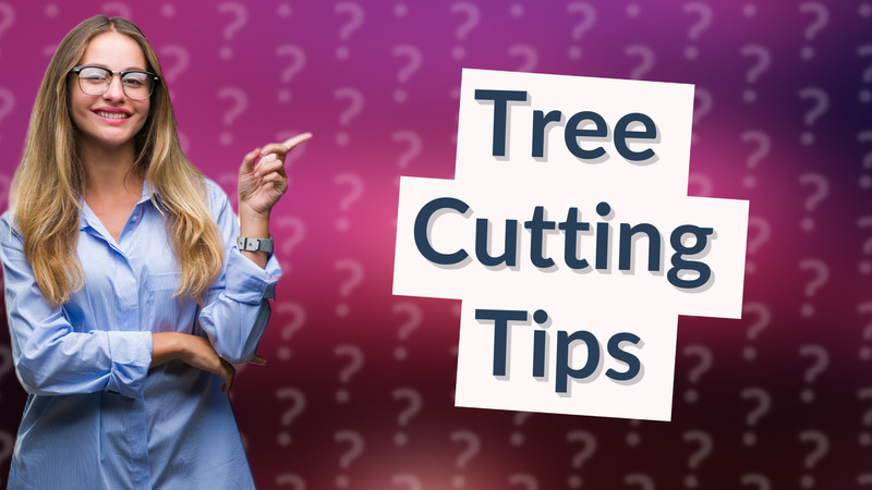 Tree Cutting Tips
