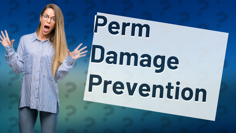 Perm Damage Prevention