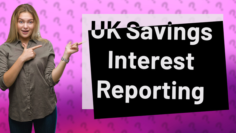 UK Savings Interest Reporting