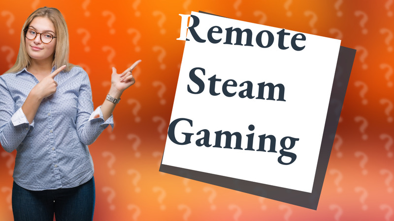 Remote Steam Gaming