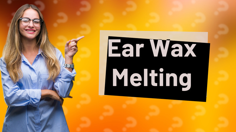 Ear Wax Melting