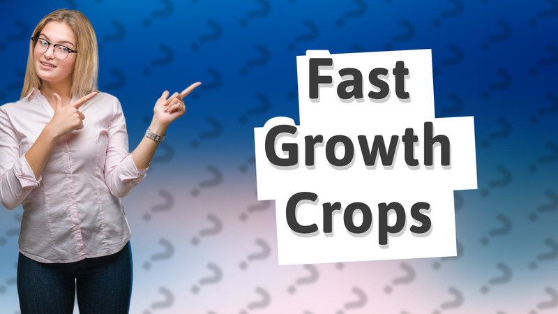 Fast Growth Crops