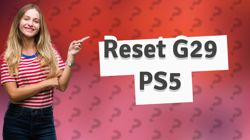 Reset G29 PS5
