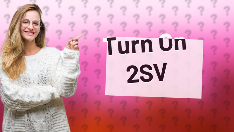 Turn On 2SV