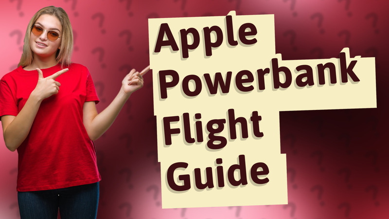 Apple Powerbank Flight Guide