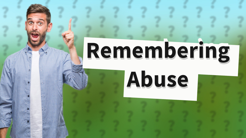Remembering Abuse