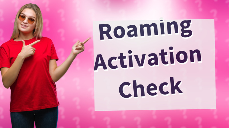 Roaming Activation Check