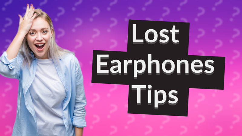 Lost Earphones Tips