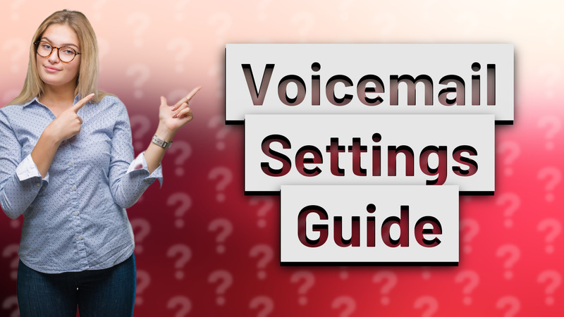 Voicemail Settings Guide