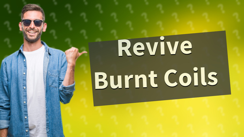 Revive Burnt Coils