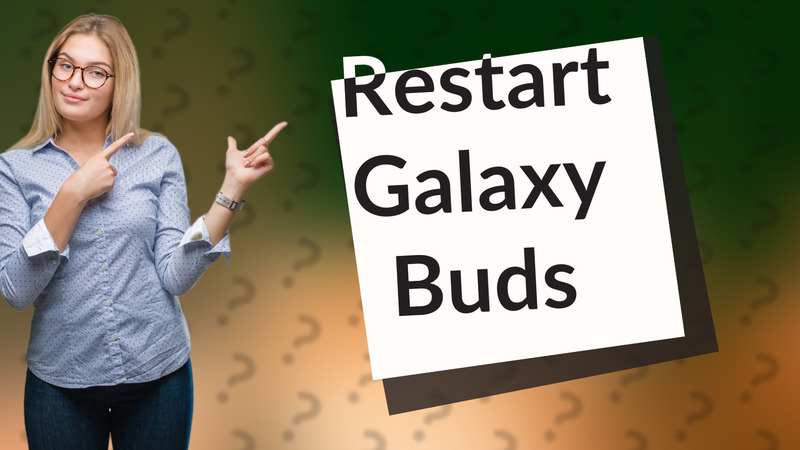 Restart Galaxy Buds