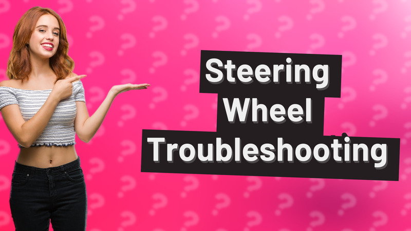 Steering Wheel Troubleshooting