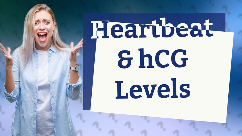Heartbeat & hCG Levels