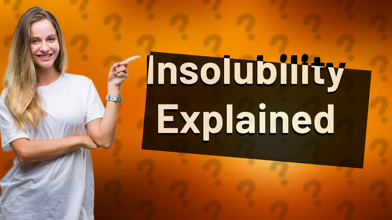 Insolubility Explained