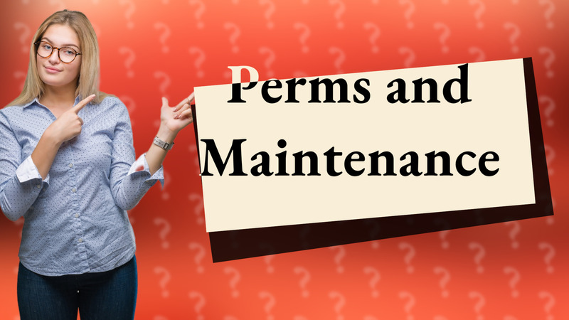 Perms and Maintenance