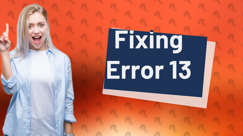 Fixing Error 13