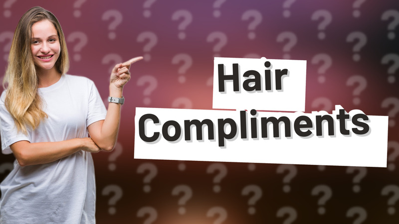 Hair Compliments