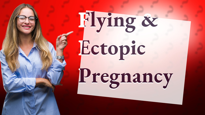 Flying & Ectopic Pregnancy
