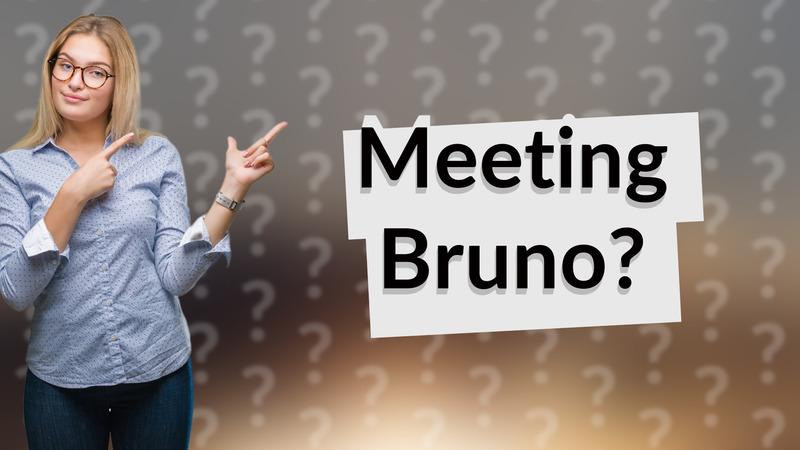 Meeting Bruno?