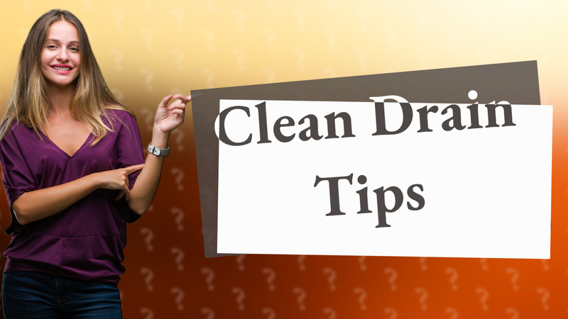 Clean Drain Tips