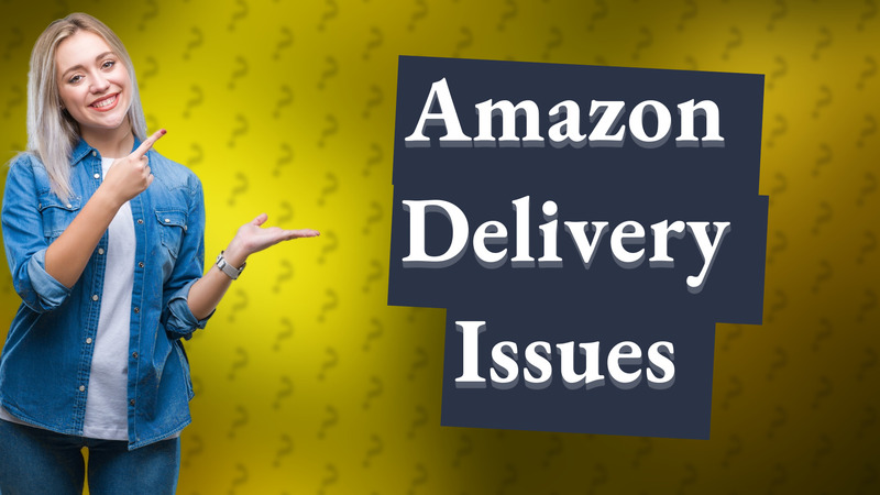 Amazon Delivery Issues