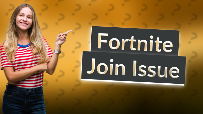 Fortnite Join Issue