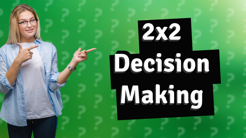 2x2 Decision Making