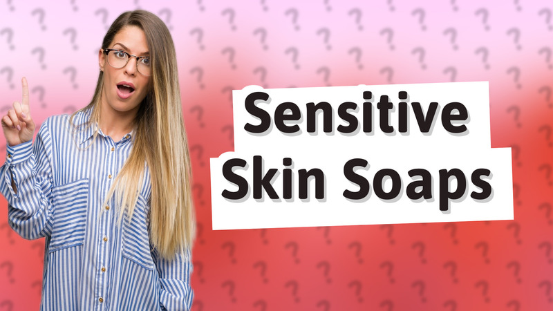 Sensitive Skin Soaps