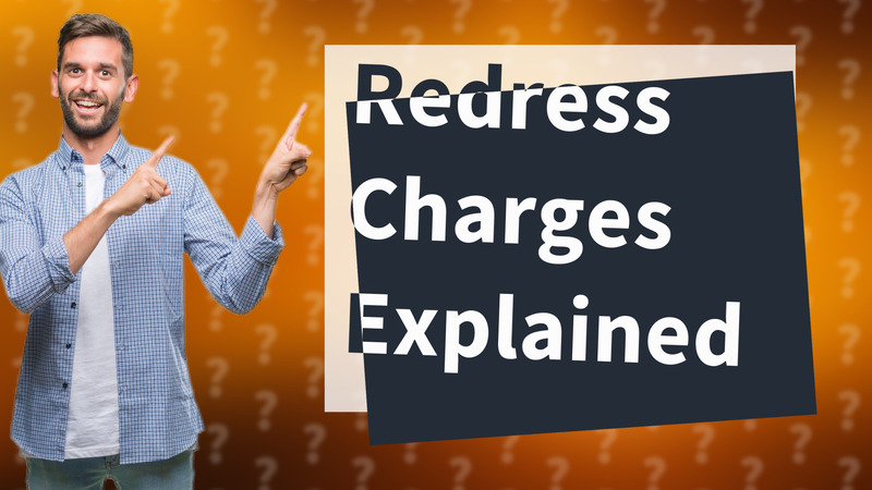 Redress Charges Explained