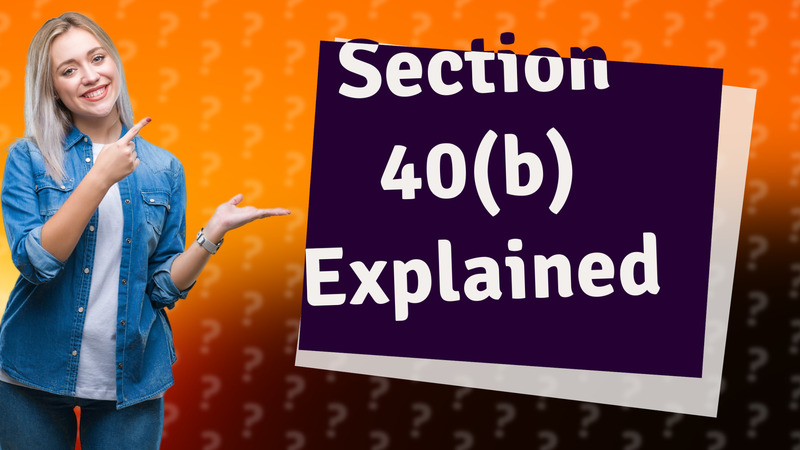 Section 40(b) Explained
