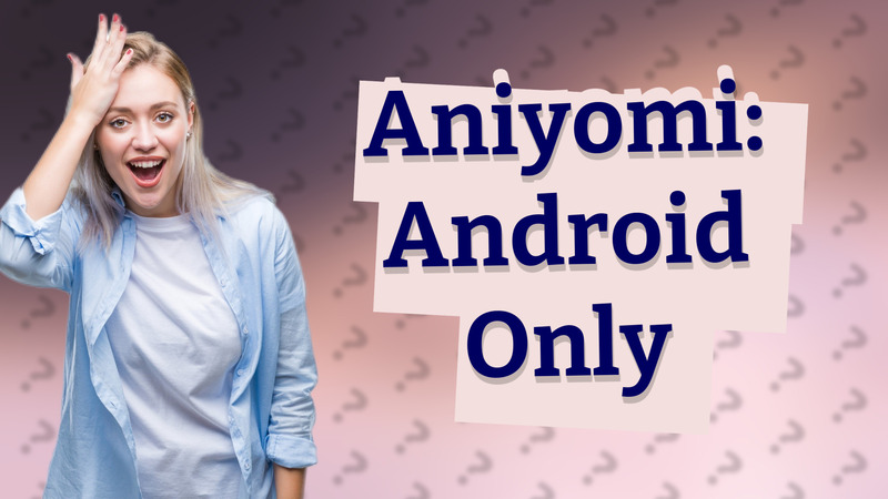 Aniyomi: Android Only