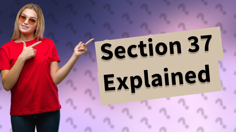 Section 37 Explained