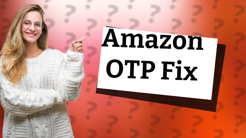 Amazon OTP Fix