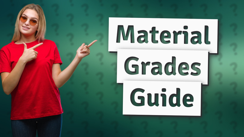 Material Grades Guide