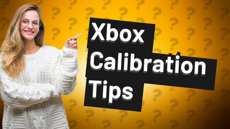 Xbox Calibration Tips