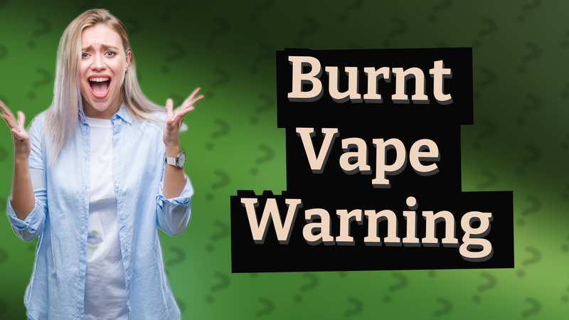 Burnt Vape Warning
