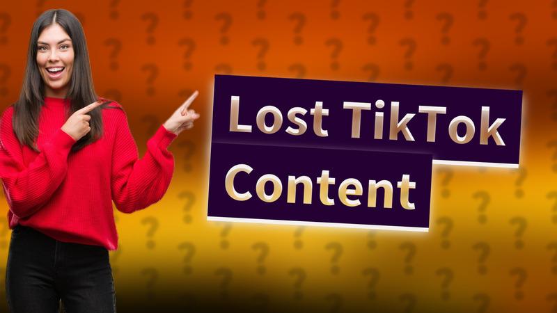 Lost TikTok Content