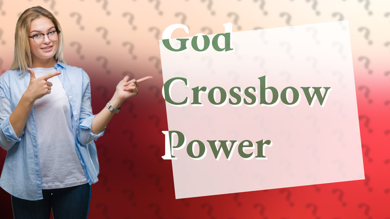 God Crossbow Power